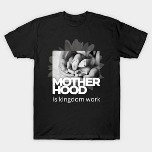 Motherhood is kingdom work T-Shirt